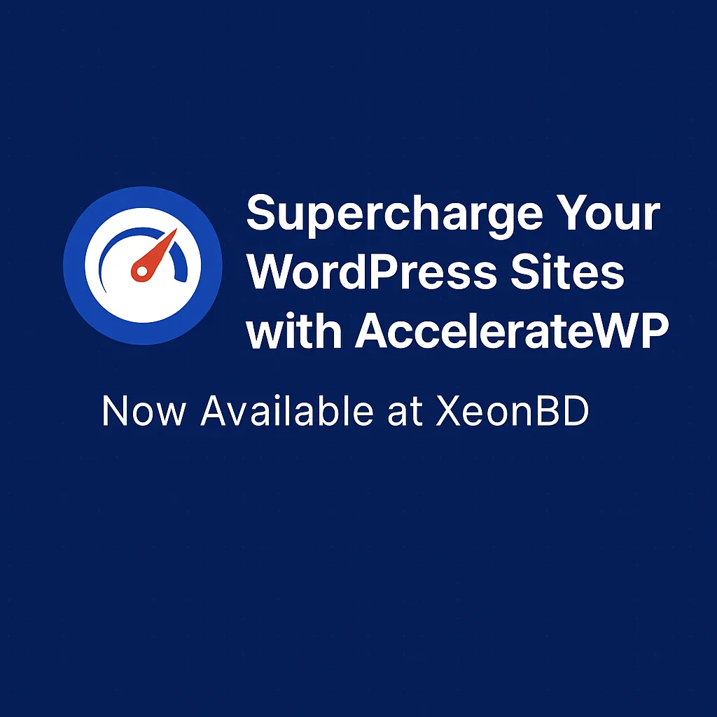 🚀 Supercharge Your WordPress Sites with AccelerateWP – Now Available at XeonBD!